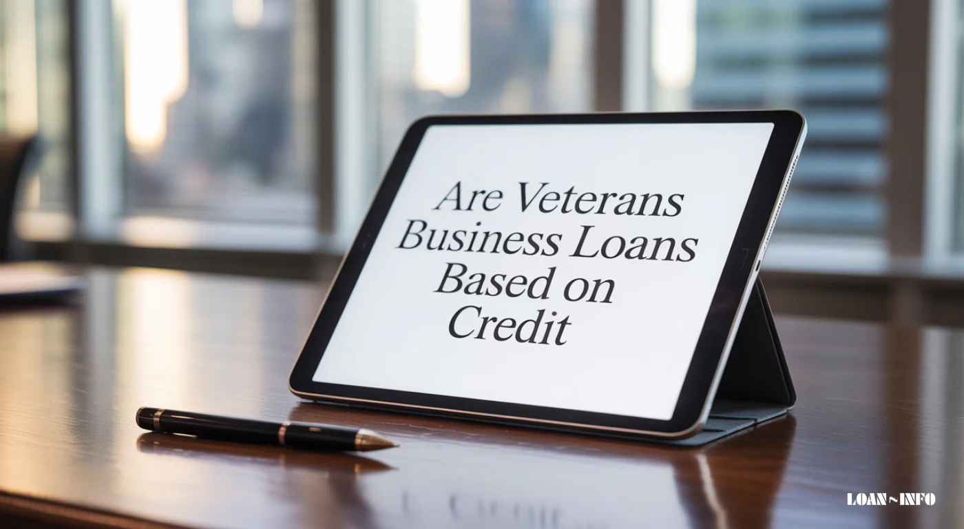 Are Veterans Business Loans Based on Credit? Complete Guide